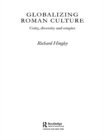 Globalizing Roman Culture : Unity, Diversity and Empire - eBook