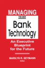 Managing the New Bank Technology : An Executive Blueprint for the Future - eBook