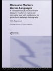 Discourse Markers Across Languages : A Contrastive Study of Second-Level Discourse Markers in Native and Non-Native Text with Implications for General and Pedagogic Lexicography - eBook