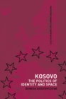 Kosovo : The Politics of Identity and Space - eBook