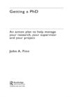 Getting a PhD : An Action Plan to Help Manage Your Research, Your Supervisor and Your Project - eBook