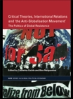 Critical Theories, International Relations and 'the Anti-Globalisation Movement' : The Politics of Global Resistance - eBook