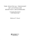 The Political Thought of Ayatollah Murtaza Mutahhari : An Iranian Theoretician of the Islamic State - eBook