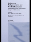 Autonomy, Self Governance and Conflict Resolution : Innovative approaches to Institutional Design in Divided Societies - eBook