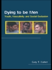 Dying to be Men : Youth, Masculinity and Social Exclusion - eBook