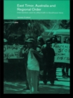 East Timor, Australia and Regional Order : Intervention and its Aftermath in Southeast Asia - eBook