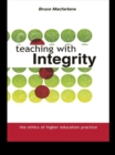 Teaching with Integrity : The Ethics of Higher Education Practice - eBook