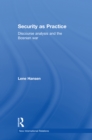 Security as Practice : Discourse Analysis and the Bosnian War - eBook