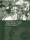 Performing Russia : Folk Revival and Russian Identity - eBook