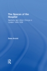 The Spaces of the Hospital : Spatiality and Urban Change in London 1680-1820 - eBook