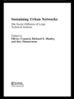 Sustaining Urban Networks : The Social Diffusion of Large Technical Systems - eBook