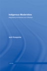 Indigenous Modernities : Negotiating Architecture and Urbanism - eBook