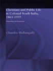 Christians and Public Life in Colonial South India, 1863-1937 : Contending with Marginality - eBook