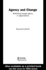 Agency and Change : Rethinking Change Agency in Organizations - eBook