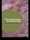 The Archaeology of Personhood : An Anthropological Approach - eBook