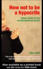 How Not to be a Hypocrite : School Choice for the Morally Perplexed Parent - eBook