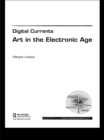 Digital Currents : Art in the Electronic Age - eBook