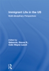Immigrant Life in the US : Multi-disciplinary Perspectives - eBook