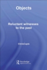 Objects : Reluctant Witnesses to the Past - eBook