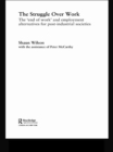 The Struggle Over Work : The 'End of Work' and Employment Alternatives in Post-Industrial Societies - eBook