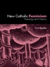 The New Catholic Feminism : Theology, Gender Theory and Dialogue - eBook
