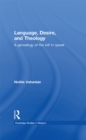 Language, Desire and Theology : A Genealogy of the Will to Speak - eBook