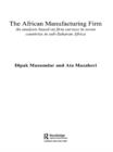 The African Manufacturing Firm : An Analysis Based on Firm Studies in Sub-Saharan Africa - eBook