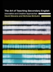 The Art of Teaching Secondary English : Innovative and Creative Approaches - eBook