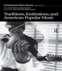 Traditions, Institutions, and American Popular Tradition : A special issue of the journal Contemporary Music Review - eBook