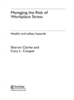 Managing the Risk of Workplace Stress : Health and Safety Hazards - eBook