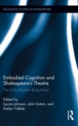 Embodied Cognition and Shakespeare's Theatre : The Early Modern Body-Mind - eBook