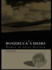 Boudicca's Heirs : Women in Early Britain - eBook