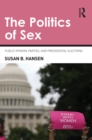 The Politics of Sex : Public Opinion, Parties, and Presidential Elections - eBook