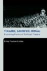 Theatre, Sacrifice, Ritual: Exploring Forms of Political Theatre - eBook