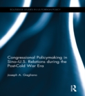 Congressional Policymaking in Sino-U.S. Relations during the Post-Cold War Era - eBook