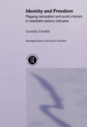 Identity and Freedom : Mapping Nationalism and Social Criticism in Twentieth Century Lithuania - eBook