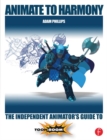 Animate to Harmony : The Independent Animator's Guide to Toon Boom - eBook