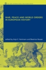War, Peace and World Orders in European History - eBook