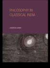 Philosophy in Classical India : The proper work of reason - eBook