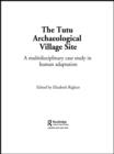 The Tutu Archaeological Village Site : A Multi-disciplinary Case Study in Human Adaptation - eBook