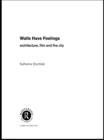 Walls Have Feelings : Architecture, Film and the City - eBook