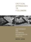 Critical Approaches to Fieldwork : Contemporary and Historical Archaeological Practice - eBook