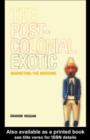The Postcolonial Exotic : Marketing the Margins - eBook