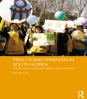 Practicing Feminism in South Korea : The women's movement against sexual violence - eBook
