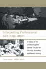 Interpreting Professional Self-Regulation : A History of the United Kingdom Central Council for Nursing, Midwifery and Health Visiting - eBook