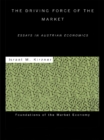 The Driving Force of the Market : Essays in Austrian Economics - eBook