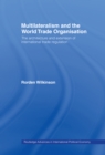 Multilateralism and the World Trade Organisation : The Architecture and Extension of International Trade Regulation - eBook