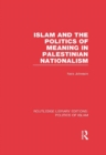 Islam and the Politics of Meaning in Palestinian Nationalism (RLE Politics of Islam) - eBook
