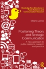 Positioning Theory and Strategic Communication : A new approach to public relations research and practice - eBook
