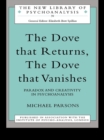 The Dove that Returns, The Dove that Vanishes : Paradox and Creativity in Psychoanalysis - eBook